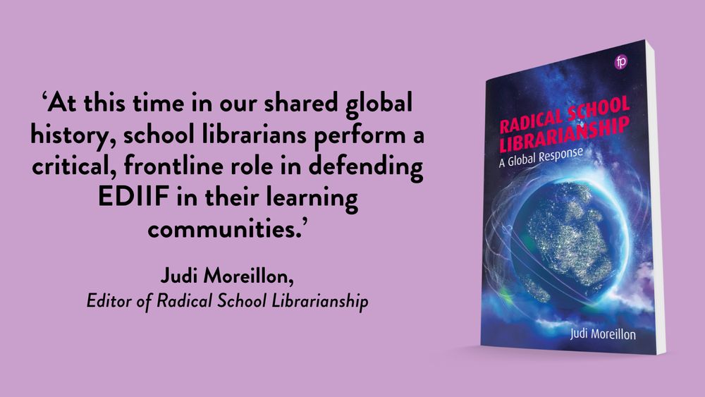 "At this time in our shared global history, school librarians perform a critical, frontline role in defending equity, diversity, inclusion, and intellectual freedom in their learning communities." Judi Moreillon, Editor of Radical School Librarianship
