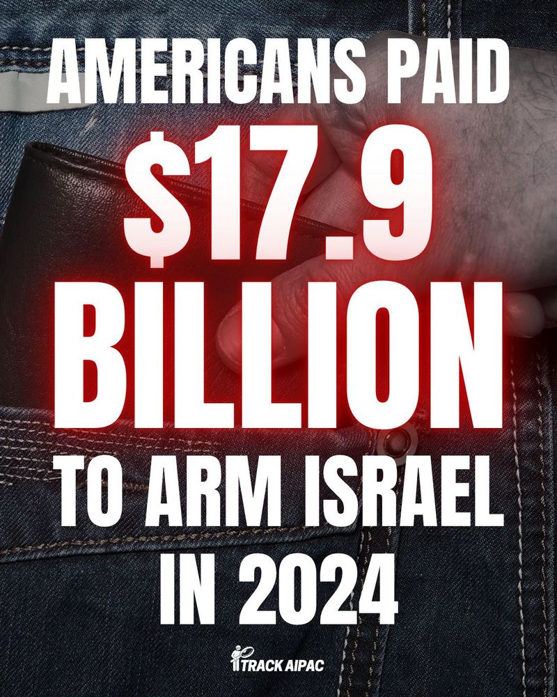 Americans paid $17.9 billion in federal tax dollars to arm Israel in 2024.