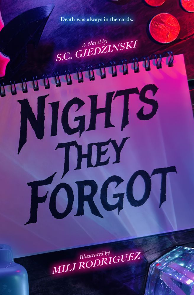 A book cover for Nights They Forgot, a novel by S.C. Giedzinski, illustrated by Mili Rodriguez. Small text at the top reads “death was always in the cards.” The cover art is a photograph of objects on a wooden surface. The book’s title is centered in large black ink, on a page of an open sketchbook. A vape pen, a rocks glass, a folding knife, and some coins surround the sketchbook. Moody pink and blue light illuminates the dim scene.
