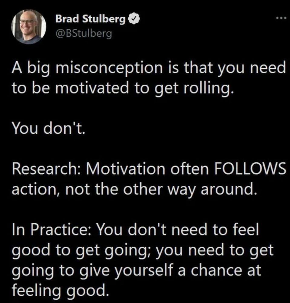 A big misconception is that you need to be motivated to get rolling.
You don't.
Research: Motivation often FOLLOWS action, not the other way around.
In Practice: You don't need to feel good to get going; you need to get going to give yourself a chance at feeling good.