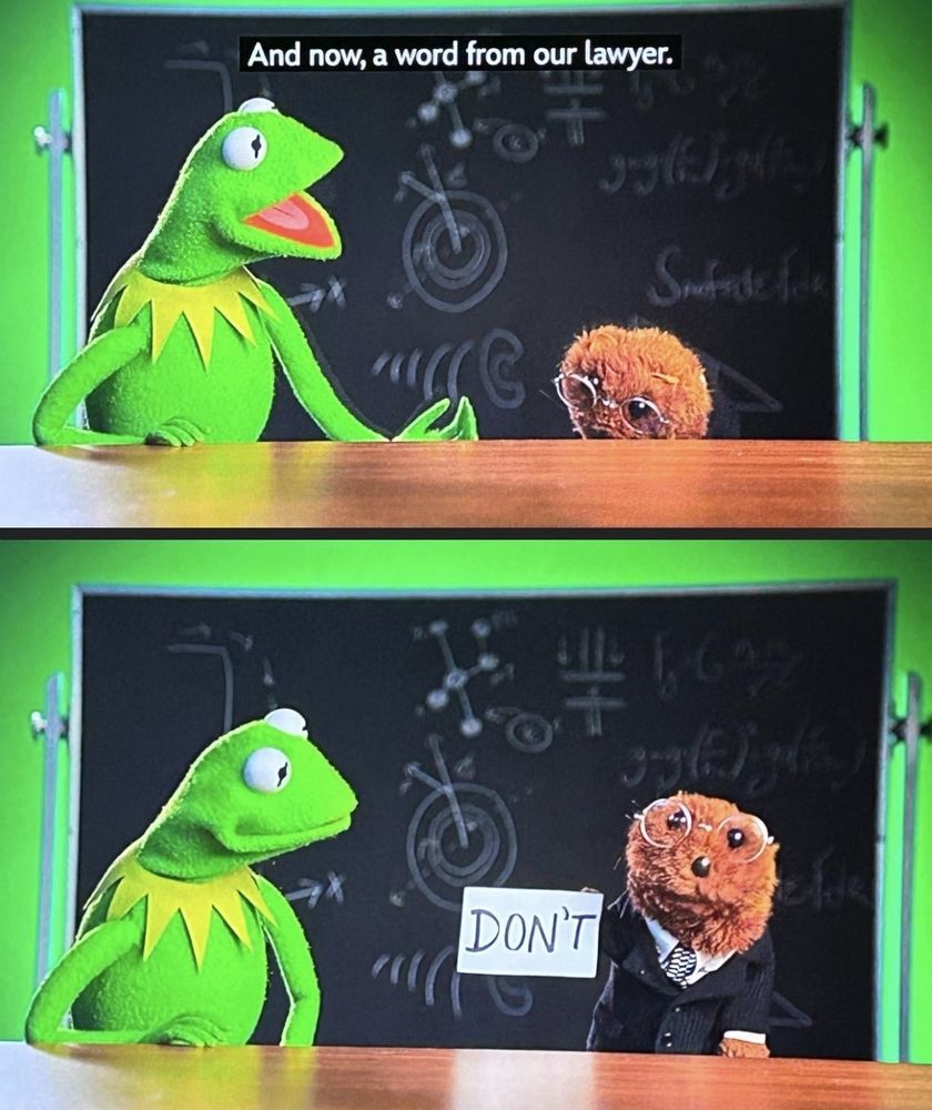 Top panel shows Kermit the Frog saying “And now, a word from our lawyer.” Bottom panel shows a little otter puppet holding up a piece of paper that reads, simply, “DON’T.”