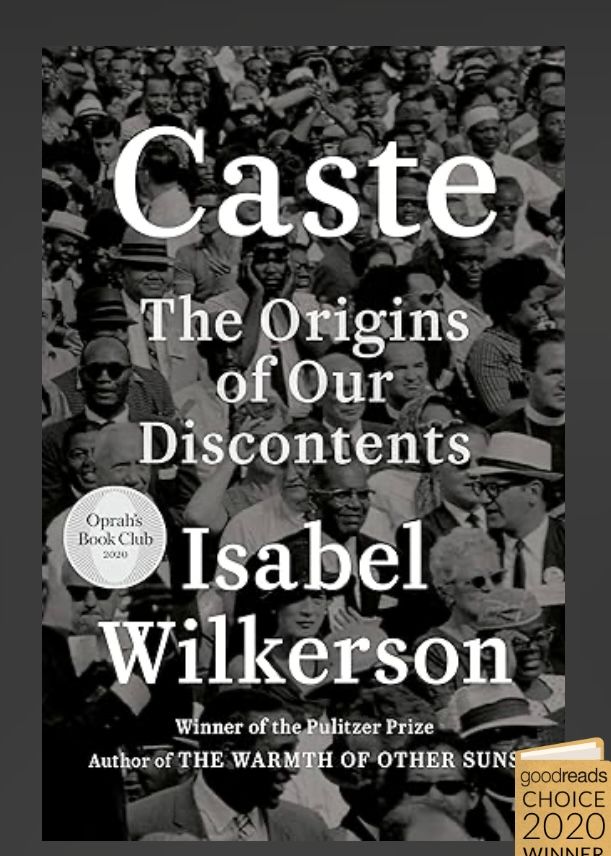 Caste, The Origins of our Discontents by Isabel Wilkerson