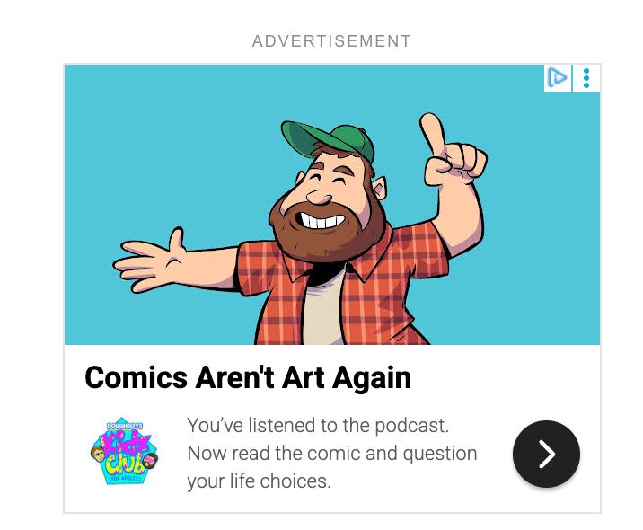 "Comics Aren't Art Again

You've listened to the podcast. Now read the comic and question your life choices."