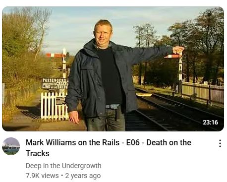 Screenshot of a YouTube video thumbnail.

"Mark Williams on the Rails - E06 - Death on the Tracks
Deep in the Undergrowth
7.9K views
2 years ago"