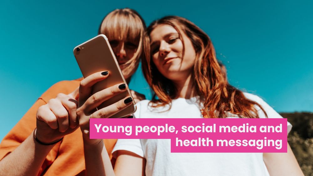 A photo of two young women looking at something on a phone. Bold text across the image reads 'young people, social media and health messaging'