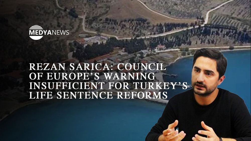 Rezan Sarıca: Council of Europe’s warning insufficient for Turkey’s life sentence reforms