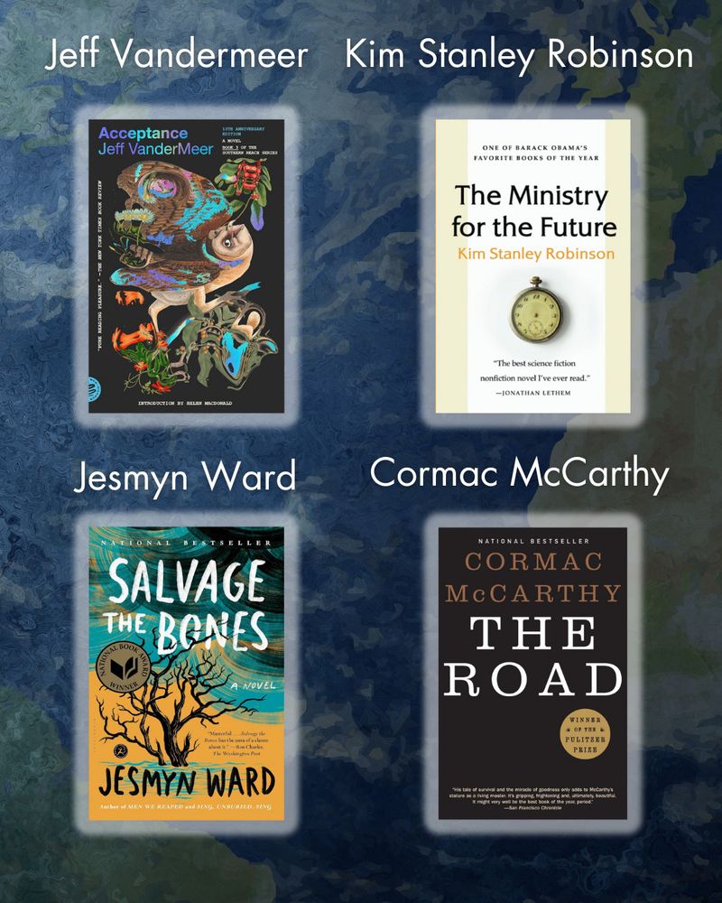 A graphic featuring an abstract swirl of continent and ocean and cloud from the planet Earth, with author names and book covers for the following books: Acceptance by Jeff VanderMeer, The Ministry for the Future by Kim Stanley Robinson, Salvage the Bones by Jesmyn Ward, and The Road by Cormac McCarthy. 