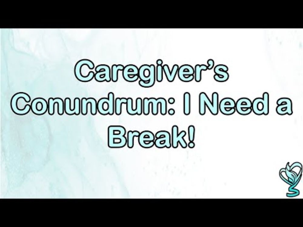 Caregiver's Conundrum - I Need a Break!