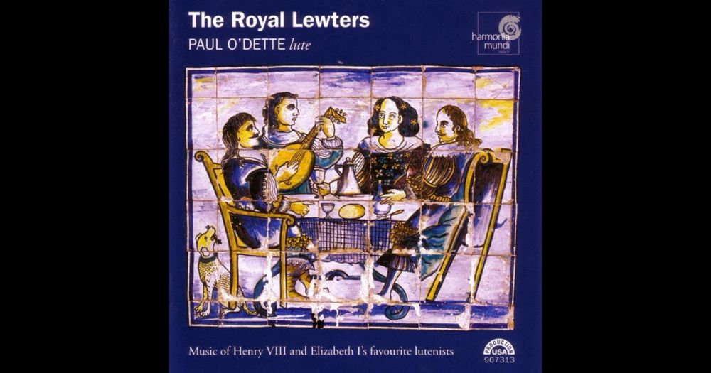 The Royal Lewters: Music of Henry VIII and Elizabeth I's Favourite Lutenists by Paul O'Dette on Apple Music Classical