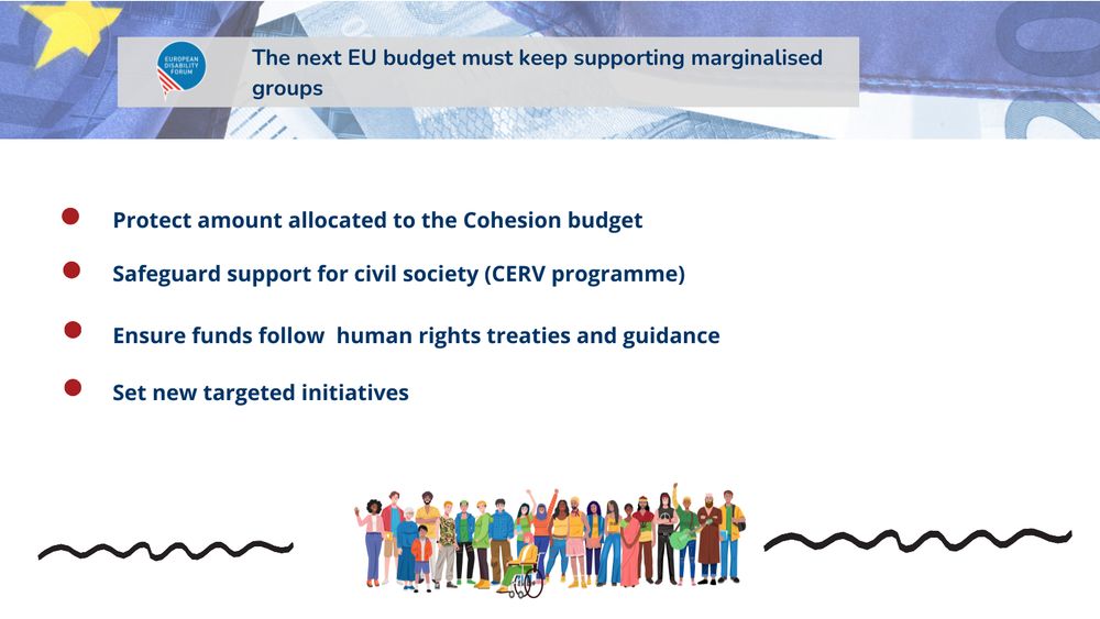 The next EU Budget must keep surpporting marginalised groups:
Protect amount allocated to the Cohesion budget
Safeguard support for civil society (CERV programme)
Ensure funds follow  human rights treaties and guidance
Set new targeted initiatives

Bleow an illustration of a group of diverse peopel.
