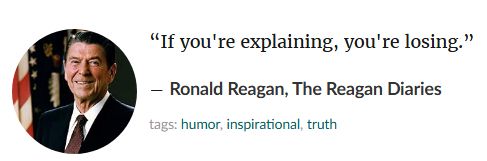Picture of failed president Ronald Reagan with his quote, "If you're explaining, you're losing."