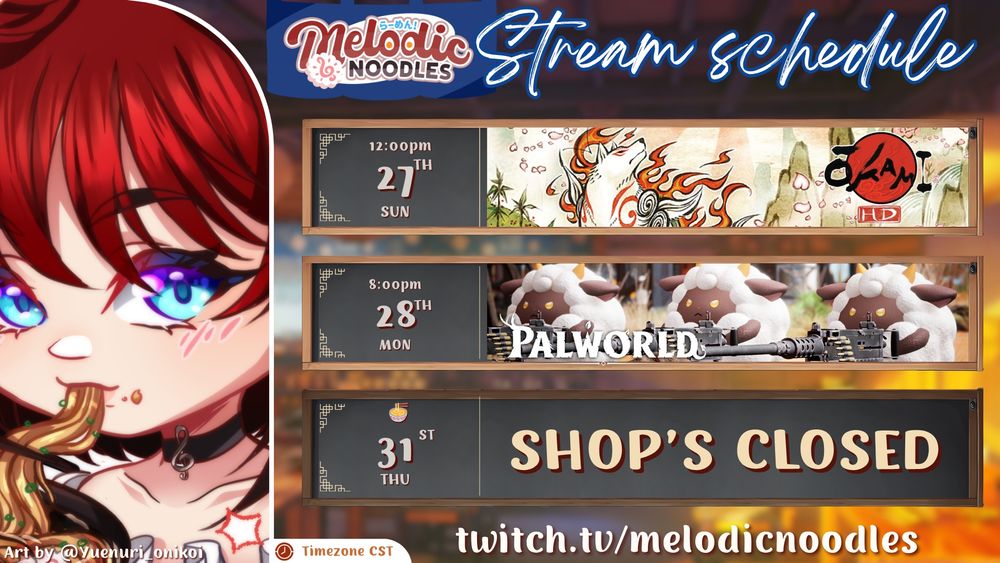 Schedule from July 27th thru 31st:

Monday: Okami HD @ 12:00pm

Monday: Palworld @ 8pm

Thursday: No stream

Timezone is in CST

Streaming over at twitch.tv/melodicnoodles