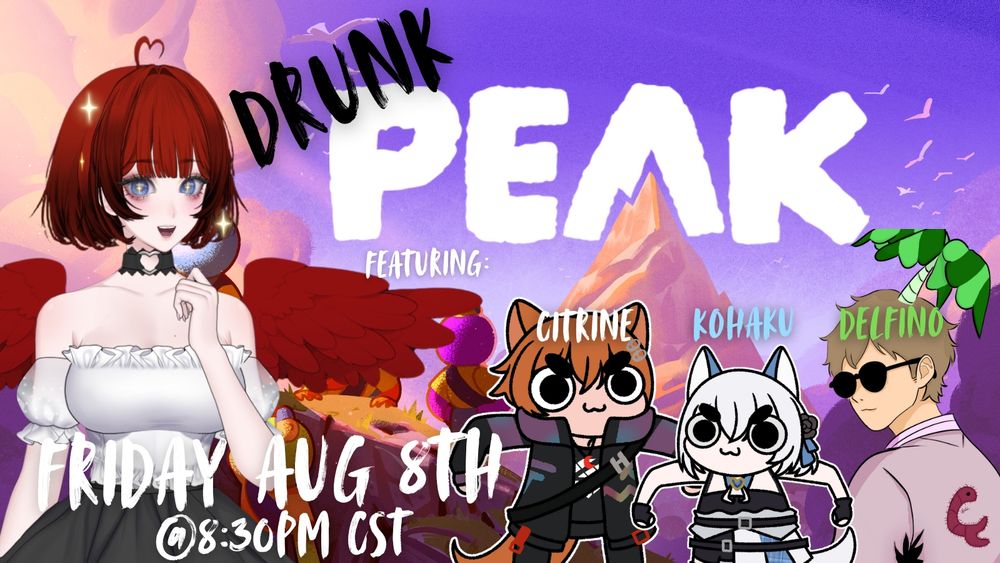 Picture of VTubers with the game as the background. Words are as followed: Drunk PEAK Collab featuring CitrineVT xoKohaku and plazadelfino Friday August 8th @ 8:30pm CST