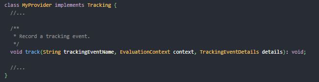 This java code snippet shows how a provider can be implemented to support tracking. It implements the Tracking interface by implementing a track function that returns void. As parameters an event name, an evaluation context and tracking event details can be passed.