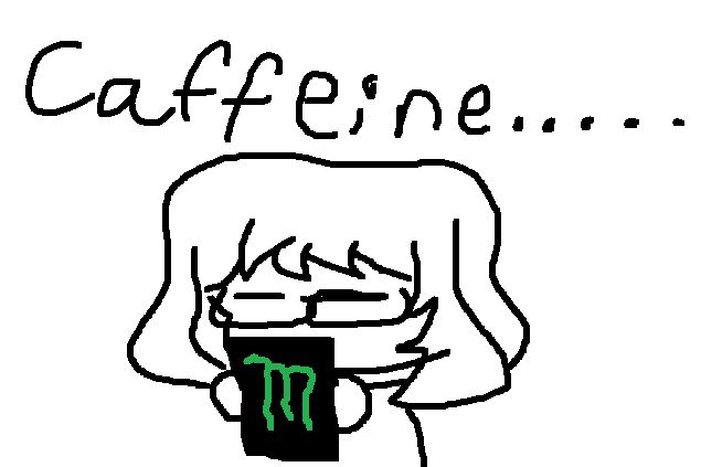 my oc crudely drawn with a relaxed expression on her face holding a monster can.

the text above her reads: caffeine.....