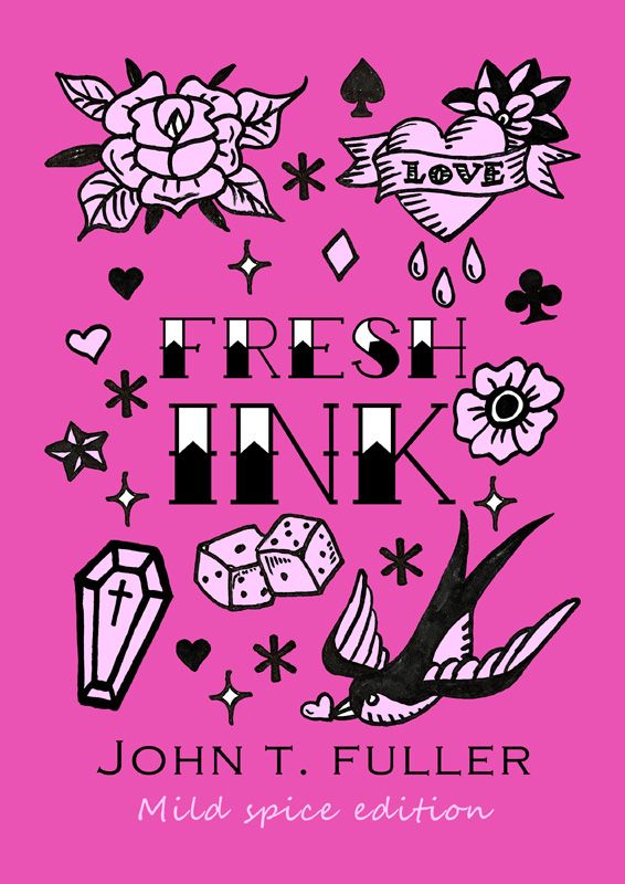 Cover of Fresh Ink by John T Fuller 'mild spice edition' shows traditional tattoo script and flash in black and white on a pink background.