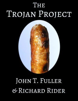 Book cover of The Trojan Project by John T. Fuller and Richard Rider, shows a large glistening sausage cameod fetchingly on a black background