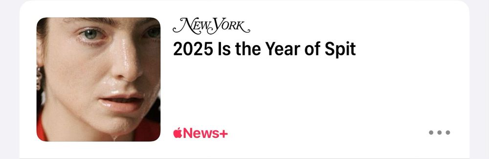 New York magazine headline from Apple News: “2025 Is the Year of Spit”