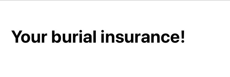 Email subject: Your burial insurance!