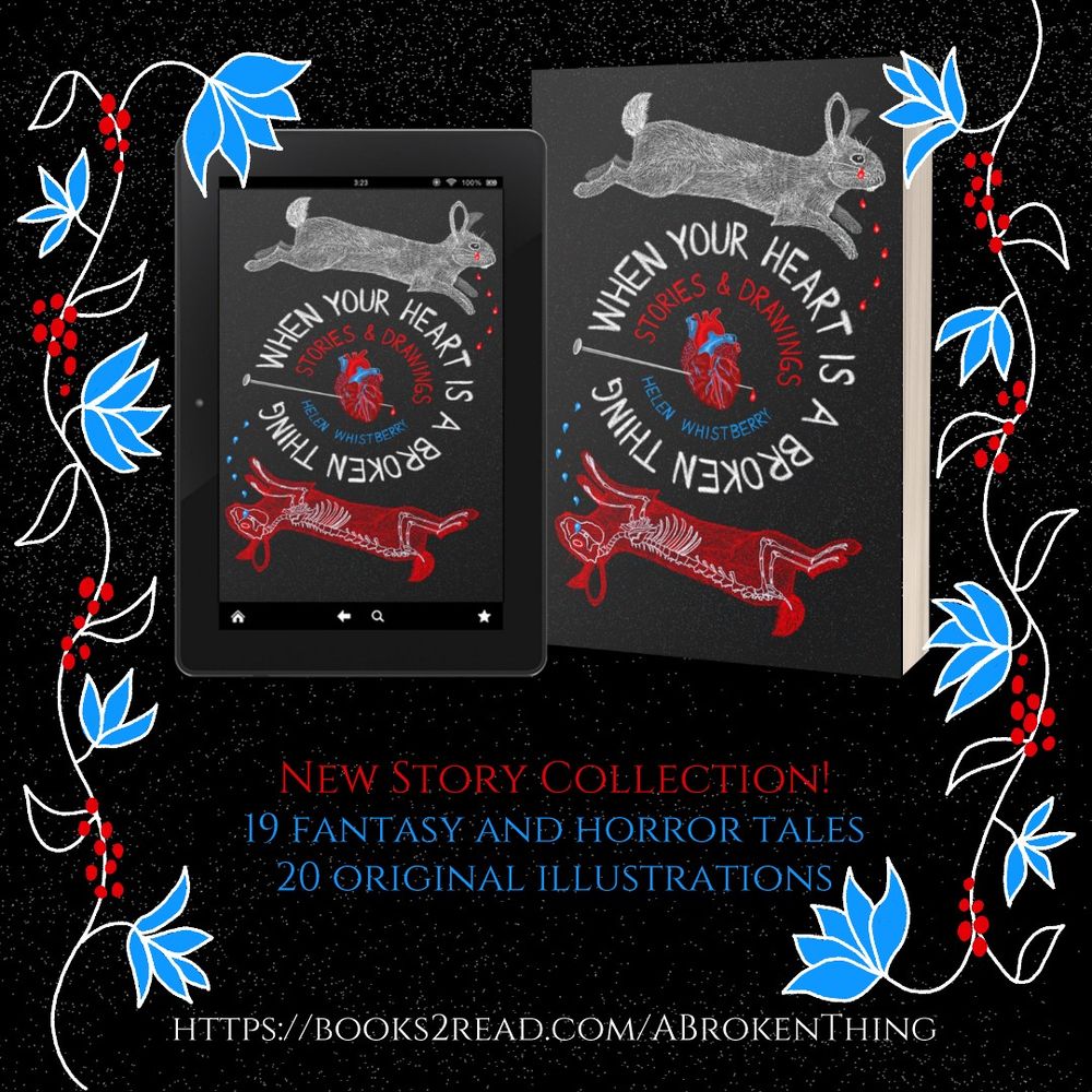 Book cover for the story collection When Your Heart is a Broken thing by Helen Whistberry. The title is in a circle around an anatomical heart with a pin through it. There is a white rabbit leaping over the top of the title and crying blood tears. There is a red rabbit leaping around the bottom of the title. Its white skeleton is showing and it is weeping blue tears.