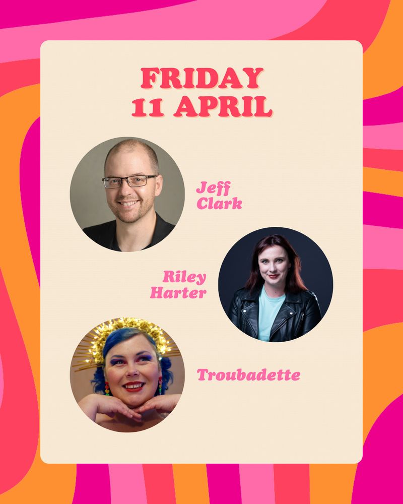 Headshots of Jeff Clark, Riley Harter and Troubadette. Text reads 'Friday 11 April'.