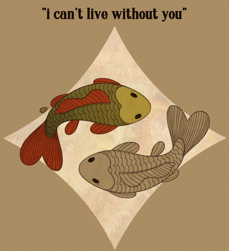 A digital drawing of two carps floating around like Pisces symbol, inside a diamon-shaped star. One carp is uncolored and the colored carp seems to have lost one scale. There's a black text above the drawing: "I can't live without you".