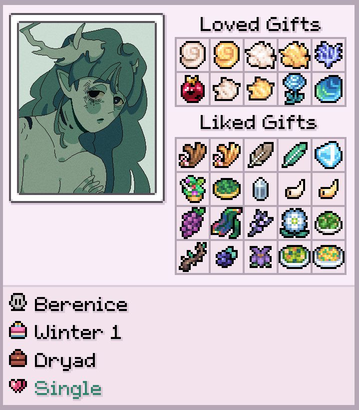 A modified character sheet from Fields of Mistria game with my OC - Berenice. The portrait is in a pixel style, roughly inspired by the game. She is a dryad, has a cool green complexion, wavy long dark green hair and empty tired black eyes.
There's loved gifts and liked gifts with various crafting materials, salads, purple fruits from the game. The text below the portrait reads: Berenice, Winter 1, Dryad, Single.