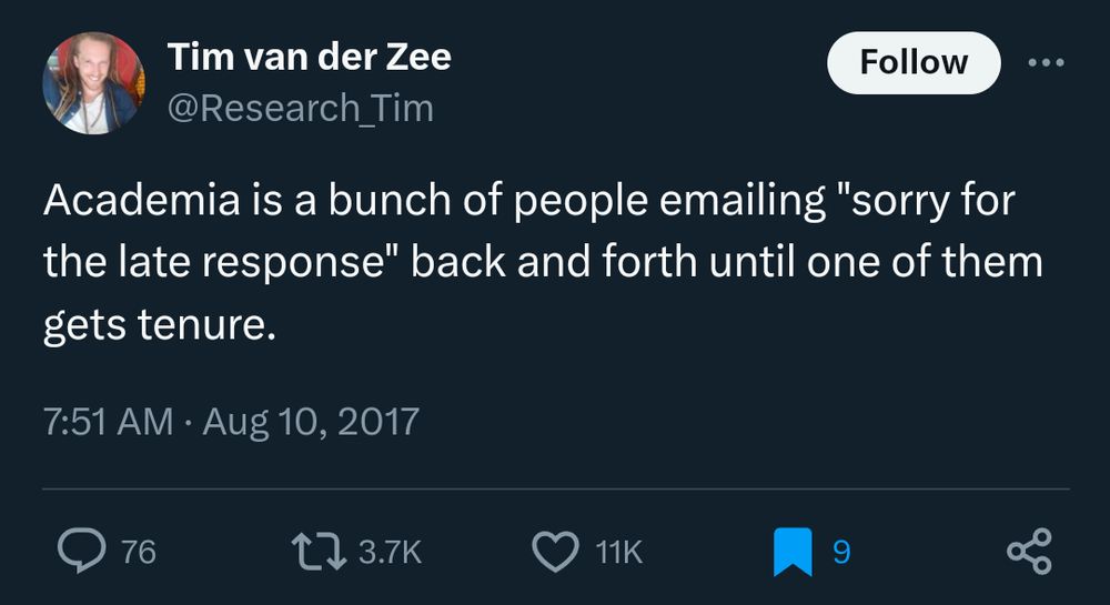 A tweet from Tim van der Zee, from August 10, 2017, that reads: "Academia is a bunch of people emailing "sorry for the late response" back and forth until one of them gets tenure."