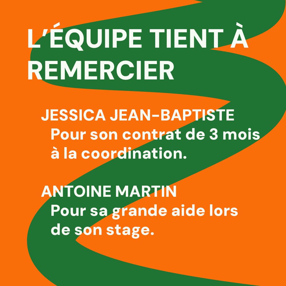 L’équipe tient à remercier :
• Jessica Jean-Baptiste pour son contrat de 3 mois à la coordination.
• Antoine Martin pour sa grande aide lors de son stage.