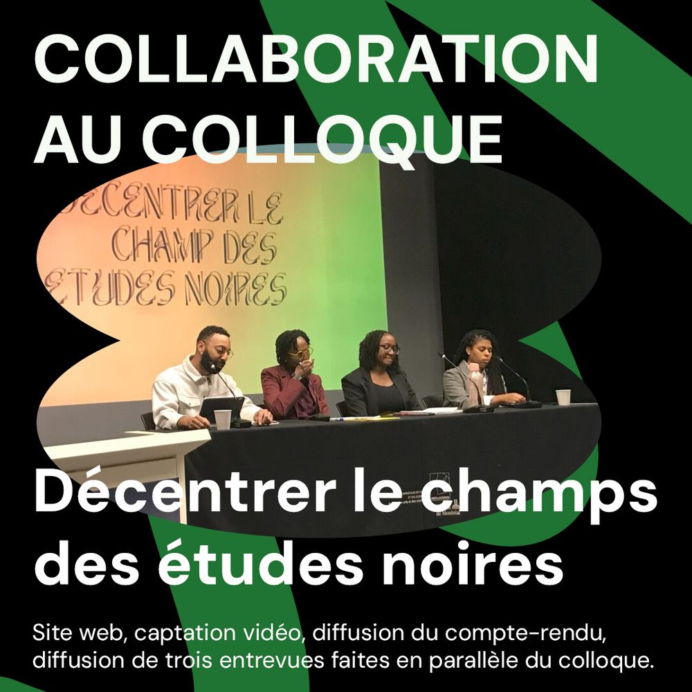 Collaboration au colloque « Décentrer le champ des études noires »
Site web, captation vidéo, diffusion du compte-rendu, diffusion de trois entrevues faites en parallèle du colloque.