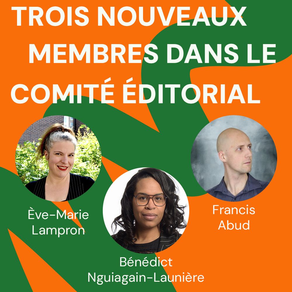 Trois nouveaux membres dans le comité éditorial :
• Ève-Marie Lampron
• Bénédict Nguiagain-Launière
• Francis Abud