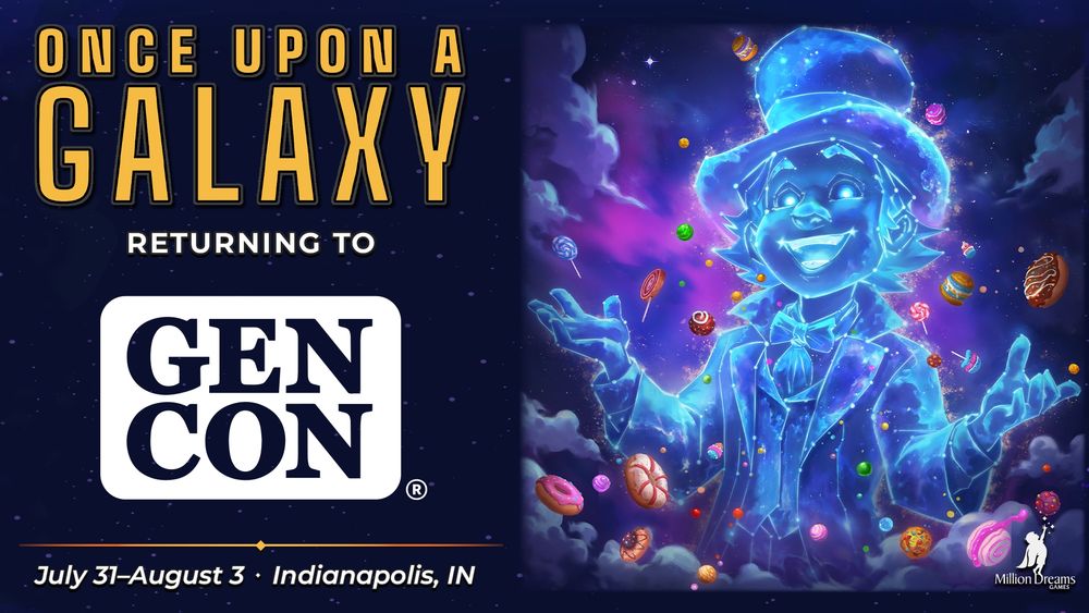 ONCE UPON A GALAXY
Returning to GENCON
July 31 - August 3, Indianapolis IN