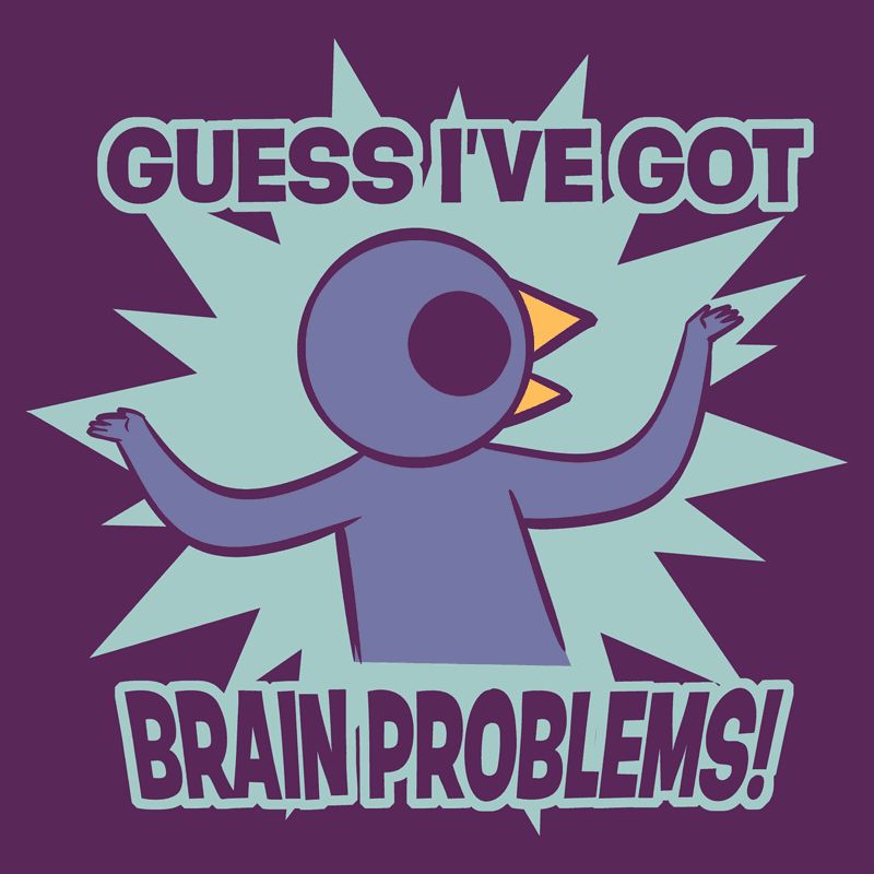 “Guess I got Brain Problems” design from Anthony Clark