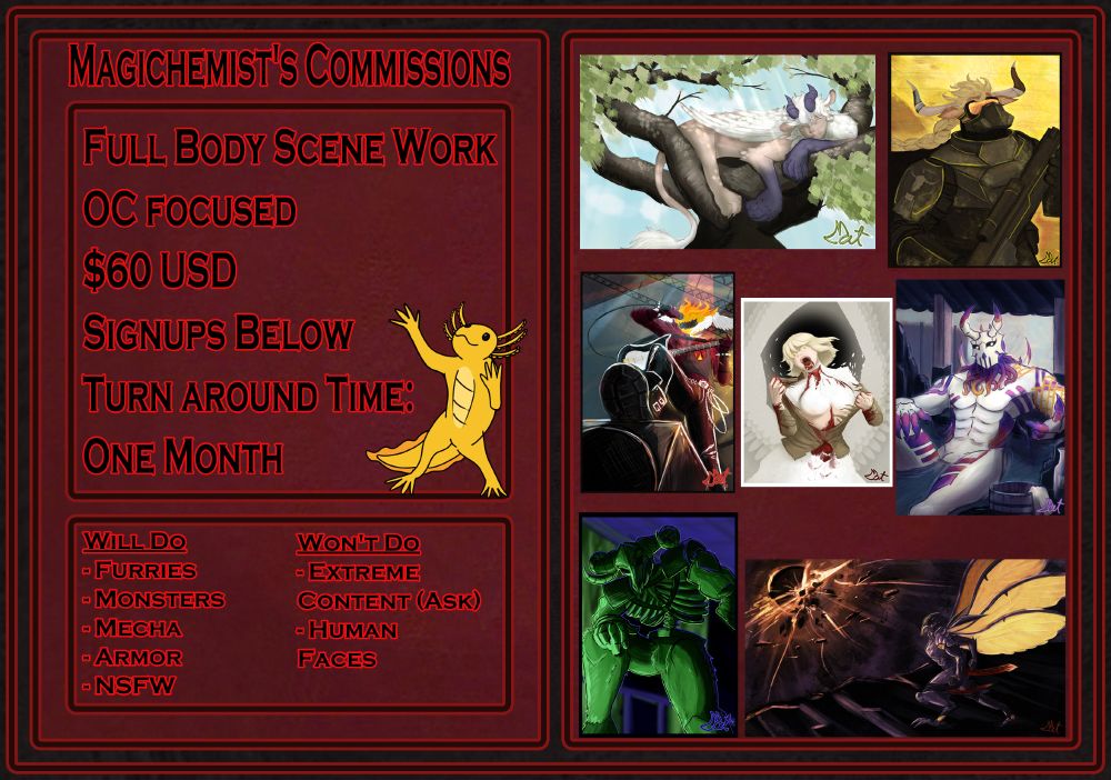 Magichemist's Commission Sheet
Full body scene work, oc focused, $60 USD, signups below, turn around time: one month
Will do: furries, monsters, mecha, armor, NSFW
Won't do: extreme content (ask), human faces