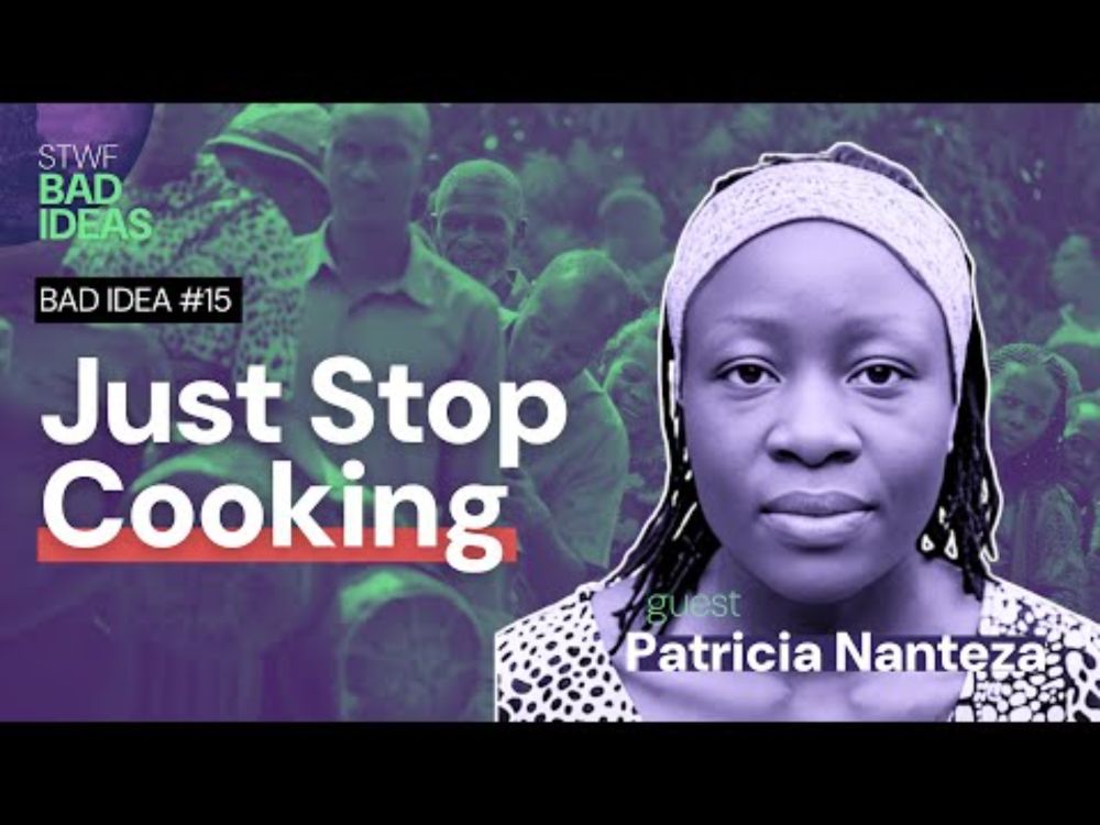 SPECIAL: Bad Idea #15 "Just Stop Cooking" with Patricia Nanteza
