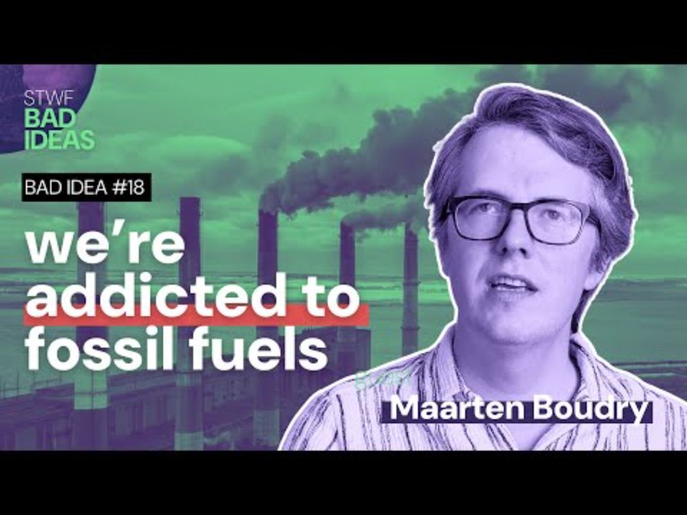 Bad Idea #18 "we’re addicted to fossil fuels" with Maarten Boudry