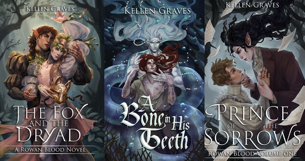 A compilation of three book covers side by side. From left to right the books featured are: The Fox and the Dryad by Kellen Graves, A Bone in His Teeth by Kellen Graves, and Prince of the Sorrows by Kellen Graves