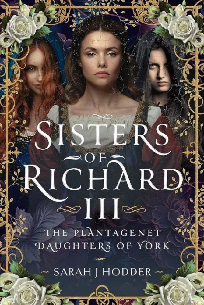 Book Review: Sisters of Richard III, Plantagenet Daughters of York by Sarah J Hodder