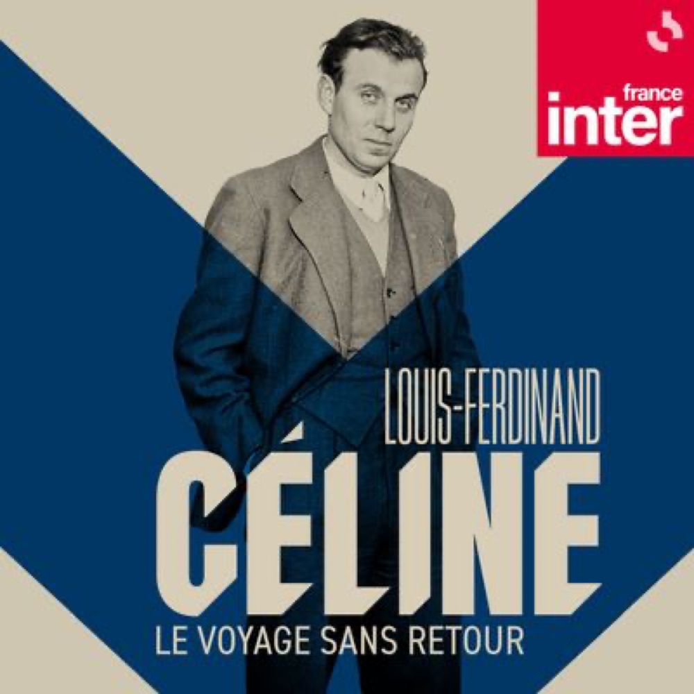 Louis-Ferdinand Céline, le voyage sans retour : un podcast à écouter en ligne | France Inter