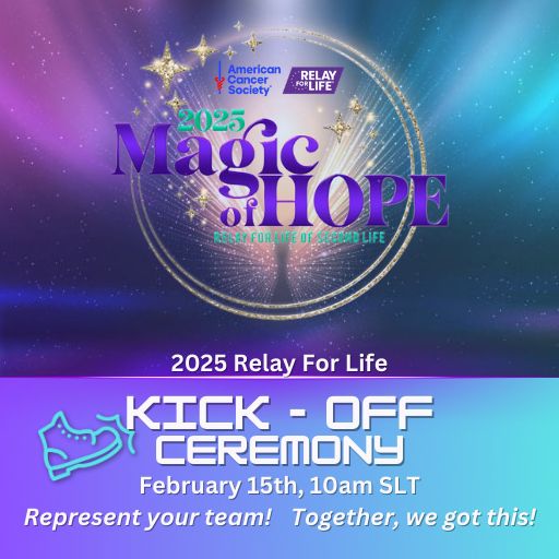 A purple and blue starry poster with text that reads:  Magic of Hope 2025 Relay For Life of Second Life Kick-off Ceremony February 15th, 10am SLT (Pacific) Represent your team! Together, we got this!