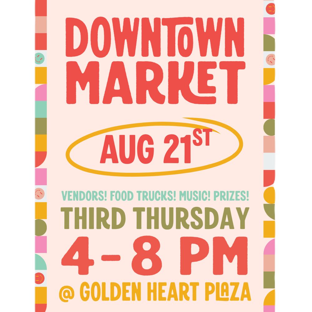 A flyer for Downtown Market, Golden Heart Plaza Fairbanks, Thursday August 21st, 4:00–8:00pm “Vendors! Food Trucks! Music! Prizes!”
