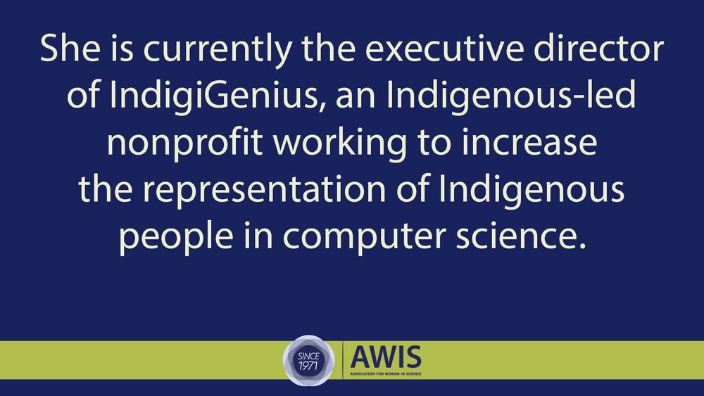 She is currently the executive director of IndigiGenius, an Indigenous-led nonprofit working to increase the representation of Indigenous people in computer science. 
