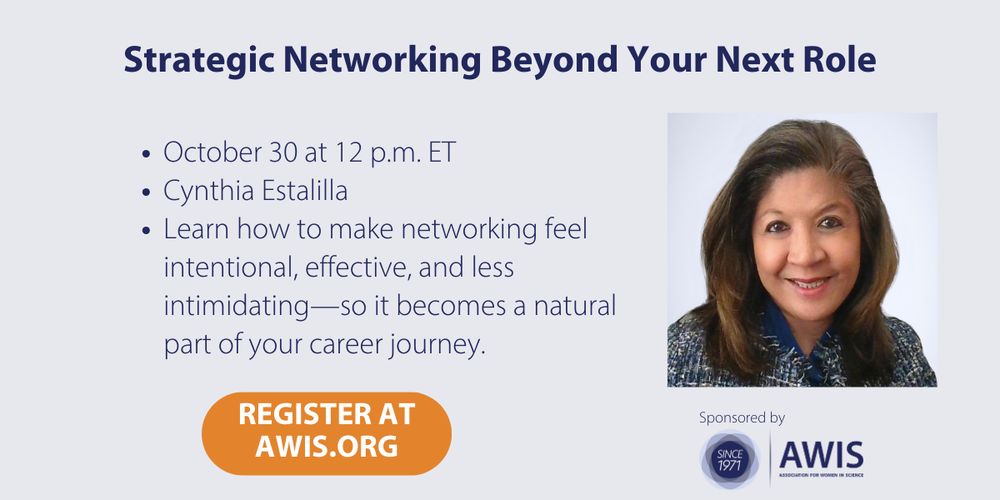 Strategic Networking Beyond Your Next Role
• October 30 at 12 p.m. ET
• Cynthia Estalilla
• Learn how to make networking feel intentional, effective, and less intimidating—so it becomes a natural part of your career journey.
Register at awis.org