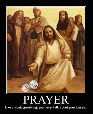 Image of Jesus rolling dice:

Message reads:
Prayer, like chronic gambling, you never talk about your losses...