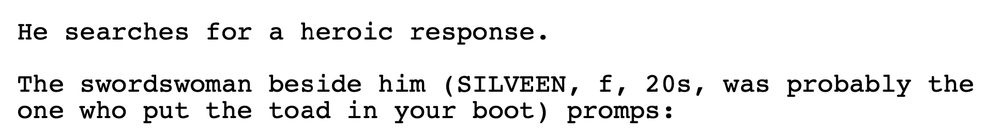He searches for a heroic response.

The swordswoman beside him (SILVEEN, F, 20s, was probably the one who put the toad in your boot) prompts: