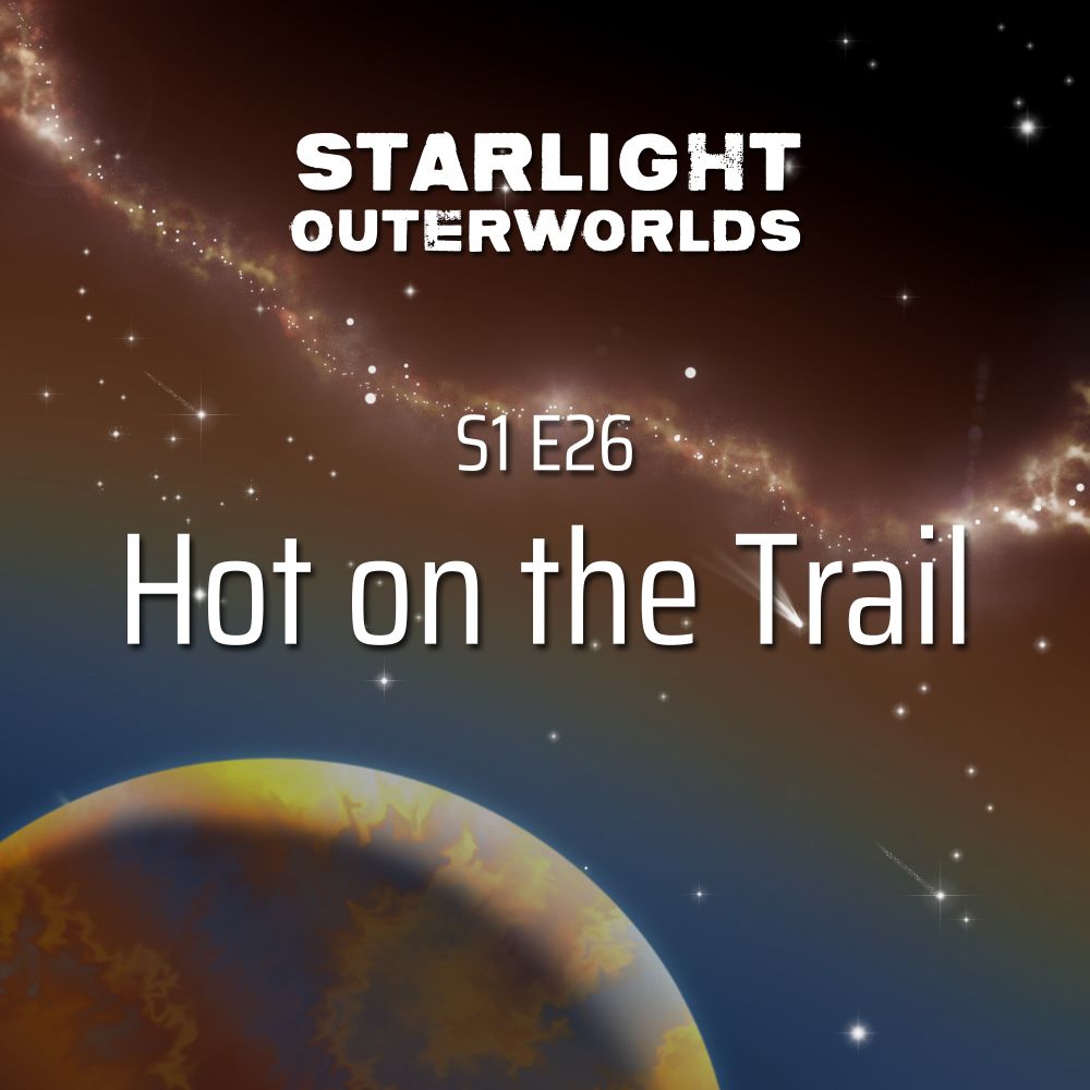 Starlight Outerworlds Season 1 Episode 26: Hot on the Trail