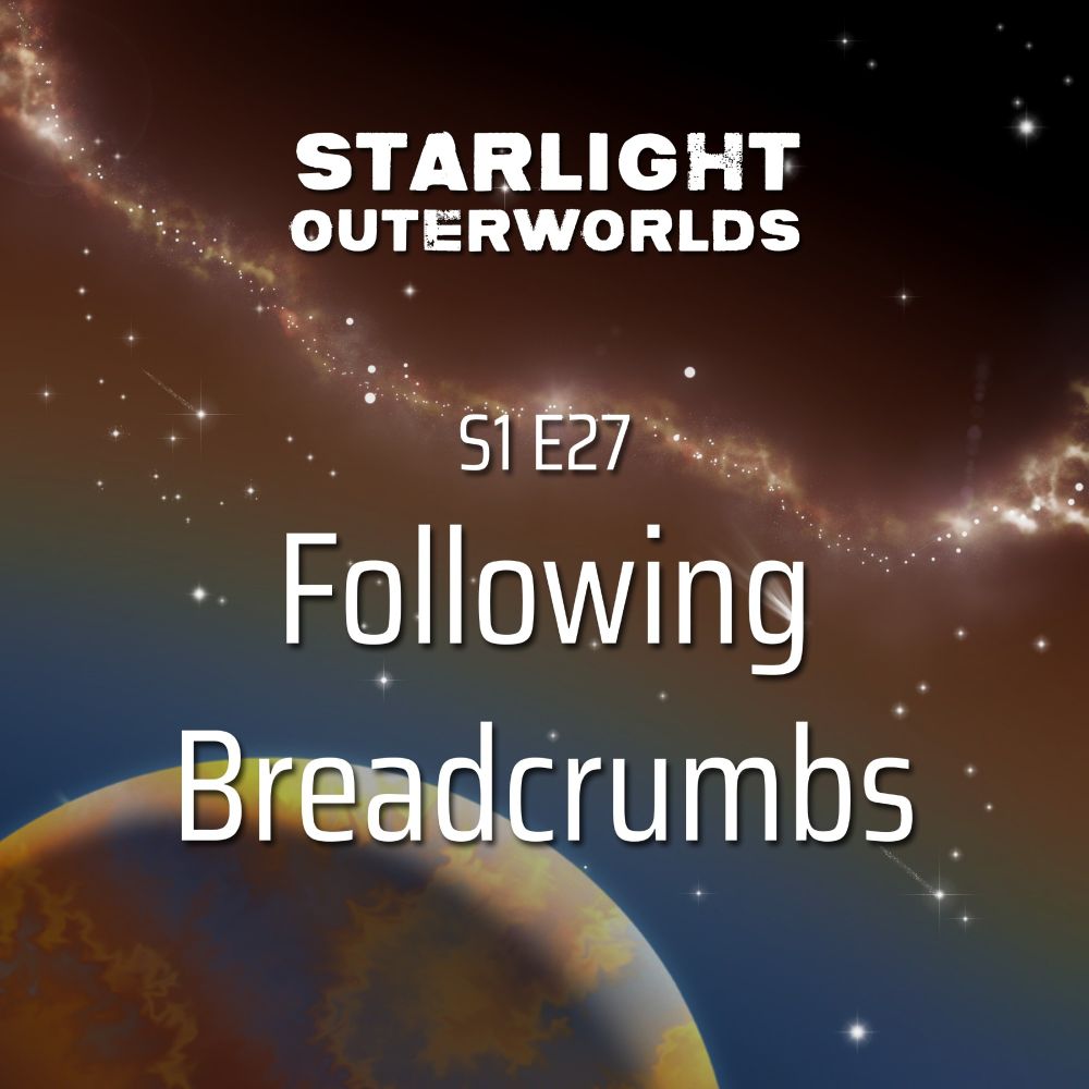 Starlight Outerworlds Season 1 Episode 27: Following Breadcrumbs