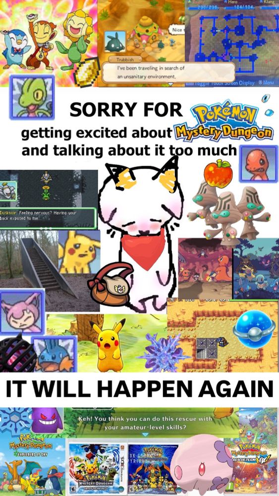 Meme image consisting of a cat character bowing down, with a bunch of PMD images surrounding it like a collage. The image's text reads: "Sorry for getting excited about Pokémon Mystery Dungeon and talking about it too much. IT WILL HAPPEN AGAIN"