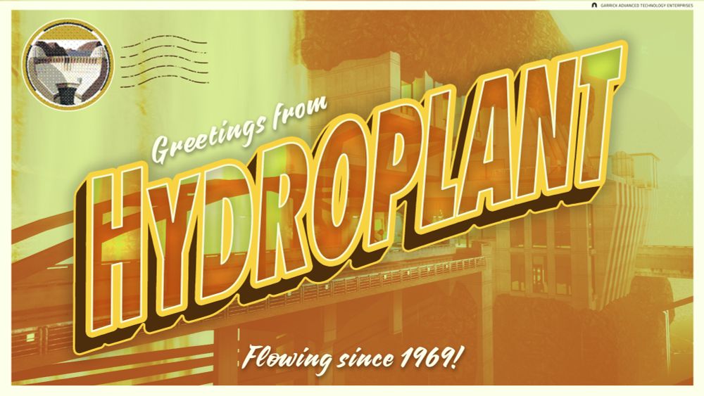 A vintage postcard showing a photo of Abiotic Factor’s Hydroplant with words printed on it.

Garrick Advanced Technology Enterprises
Greetings from Hydroplant
Flowing since 1969!