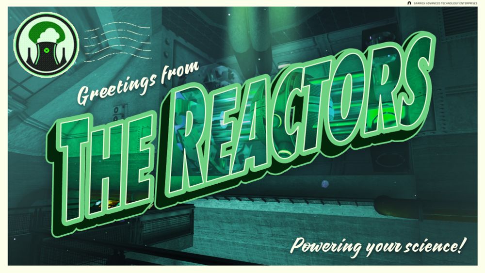 A vintage postcard showing a photo of Abiotic Factor’s Reactors with words printed on it.

Garrick Advanced Technology Enterprises
Greetings from The Reactors
Powering your science!